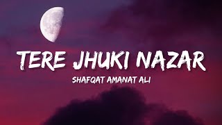 Teri Jhuki Nazar Full Song  Shafqat Amanat Ali Khan Lyrics  Lyrical Bam Hindi [upl. by Huggins]