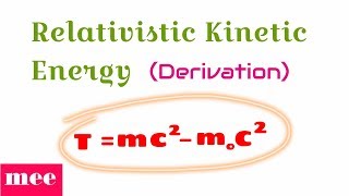 Derive the relation of Relativistic Kinetic Energy [upl. by Icyac]