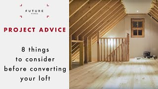 Loft Conversions 8 Things you need to know  PROJECT ADVICE  Future Homes Network [upl. by Inan]