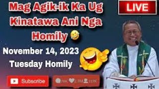 November 14 2023 😂 Mag Agik Ik Ka Ig Kinatawa Ani nga Homily 🤣 Fr Ciano Ubod [upl. by Amy745]