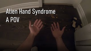 Alien Hand Syndrome  A First Person POV [upl. by Eylloh767]