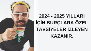 2024  2025 YILLARI İÇİN BURÇLARA ÖZEL TAVSİYELER İZLEYEN KAZANIR [upl. by Mccreary]