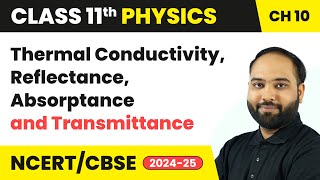 Thermal Conductivity Reflectance Absorptance amp Transmittance  Class 11 Physics Chapter 10  CBSE [upl. by Akemej]