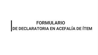 FORMULARIO DE DECLARATORIA EN ACEFALÍA DE ÍTEM [upl. by Eyahsal761]