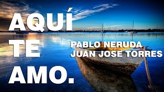 Aqui Te Amo  Pablo Neruda Poema 18 [upl. by Anahsed]