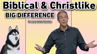 Biblical amp Christlike BIG DIFFERENCE says Andy Stanley [upl. by Eesdnyl]