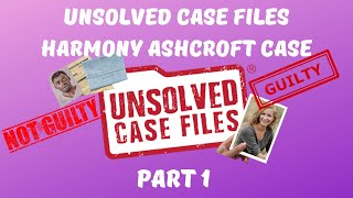 Unsolved Case Files  Harmony Ashcroft  Part 1 [upl. by Elinor]