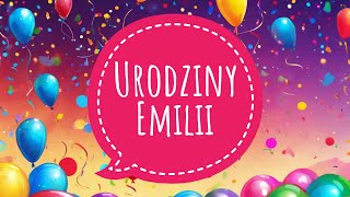 EMILIA  PIOSENKA NA URODZINY  ŻYCZENIA URODZINOWE DLA EMILII [upl. by Enidlareg]