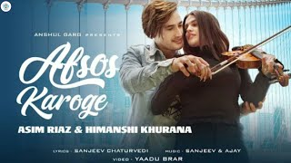 Afsos Karoge  Asim Riaz Full Video Afsos Karoge Himanshi Khurana New Song [upl. by Anirac]