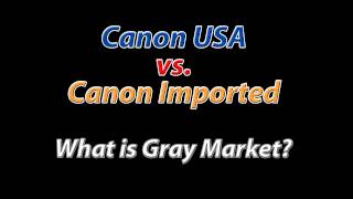 Canon USA Vs Canon International What is a Gray Market Camera [upl. by Irrek]