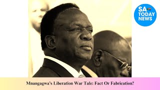 Mnangagwa’s Liberation War Tale Fact Or Fabrication [upl. by Andrej]