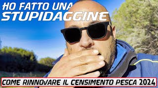 Ho fatto una stupidaggine  come rinnovare il censimento pesca 2024 [upl. by Aley352]