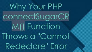 Why Your PHP connectSugarCRM Function Throws a quotCannot Redeclarequot Error [upl. by Ayoted784]