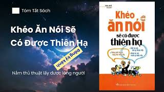 Khéo Ăn Nói Sẽ Có Được Thiên Hạ  Tóm tắt sách hay [upl. by Jollenta]