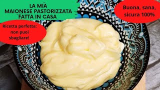 MAIONESE PASTORIZZATA fatta in casa PERFETTA con la mia RICETTA DEFINITIVA [upl. by Margalo244]