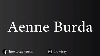 How To Pronounce Aenne Burda [upl. by Yllier]