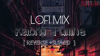 Khabhi Tumhe  Reverse  Slowed  Lofi  Darshan Raval  Shershaah movie songs  R13R LOFI MIX [upl. by Redmond]