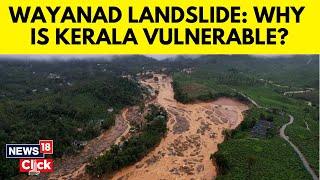 Wayanad Landslide Disaster Reaffirms Kerala’s Vulnerability To Extreme Weather  N18G  News18 [upl. by Zinn]