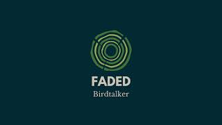 quotFadedquot  Birdtalker [upl. by Fadil]