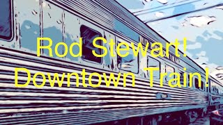 Downtown Train Rod Stewart [upl. by Metzgar]