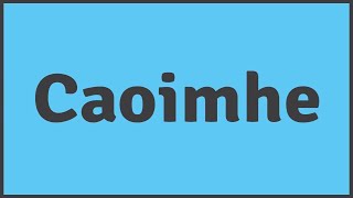 How do you say Caoimhe [upl. by Emixam]