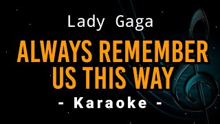 Always Remember Us This Way  Lady Gaga  Karaoke Version [upl. by Osbourn]