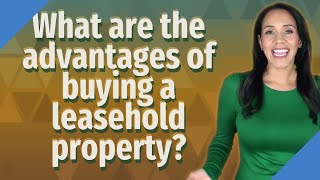 What are the advantages of buying a leasehold property [upl. by Nrubyar]