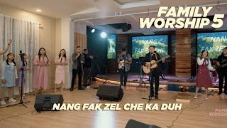 Nang fak zel che ka duh  FAMILY WORSHIP5 [upl. by Linkoski]