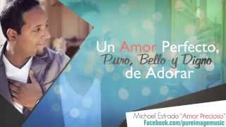 AMOR PRECIOSO  Michael Estrada  Música Cristiana [upl. by Tirza]