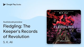 Fledgling The Keepers Records of Revolution by S K Ali · Audiobook preview [upl. by Neelya]