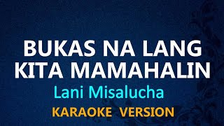 BUKAS NA LANG KITA MAMAHALIN  Lani Misalucha KARAOKE VERSION [upl. by Ru]