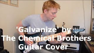 Galvanize by The Chemical Brothers  Guitar Cover [upl. by Nogam]