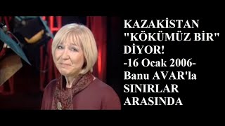 Kazakistan Kökümüz Bir diyor  Banu AVARla Sınırlar Arasında S2B10  16012006 [upl. by Devan927]