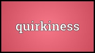 Quirkiness Meaning [upl. by Iliak]