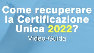 Come recuperare la Certificazione Unica 2022 [upl. by Aldwon]