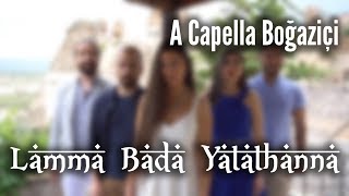 A Capella Boğaziçi  Lamma Bada Yatathanna [upl. by Sand]