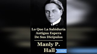 Audiolibro Lo Que La Sabiduría Antigua Espera De Sus Discípulos Manly P Hall ✨📚 [upl. by Pond201]