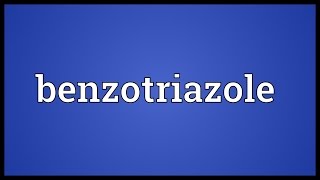 Benzotriazole Meaning [upl. by Nnylyahs639]