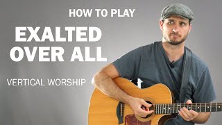 Exalted Over All Vertical Worship  How To Play On Guitar [upl. by Nerta]