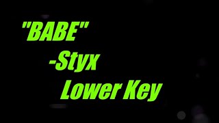 Babe by Styx Lower Key Karaoke [upl. by Nylrem]