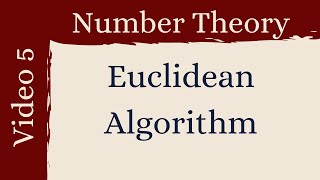 The Euclidean Algorithm  Number Theory 5 [upl. by Ehcsrop761]