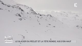 VUE DEN HAUT  Le glacier du Péclet et la tête ronde [upl. by Airetal]