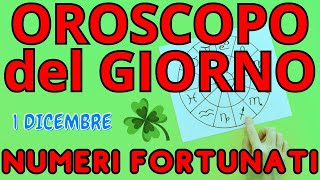 OROSCOPO del GIORNO PRIMO DICEMBRE  NUMERI FORTUNATI e la CLASSIFICA dei MIGLIORI SEGNI [upl. by Petr]