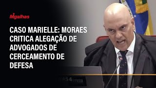 Caso Marielle Ministro Alexandre de Moraes critica alegação de advogados de cerceamento de defesa [upl. by Ayam]