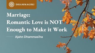 Marriage Romantic Love is NOT Enough to Make it Work  Dhamma Talk  Ajahn Dhammasiha [upl. by Eirahcaz]