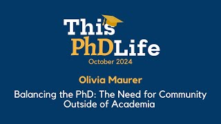 Balancing the PhD The Need for Community Outside of Academia Olivia Maurer [upl. by Adnahsat]