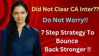 7 Step Strategy To Bounce Back In Your Next Attempt  Did Not Clear CA Inter Detailed Guidance [upl. by Floria]