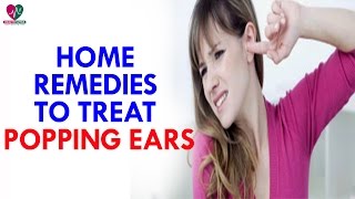 Home Remedies To Treat Popping Ears  Health Sutra [upl. by Ennirak]