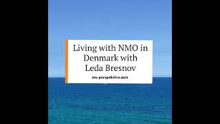 082 Living with neuromyelitis optica NMO in Denmark with Leda Bresnov [upl. by Leuams]