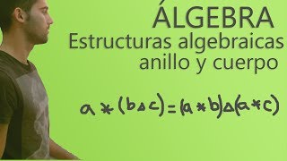 Álgebra  Estructuras algebraicas Anillo y Cuerpo [upl. by Ynafit]